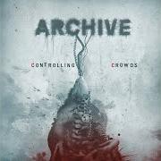 The lyrics CONTROLLING CROWDS of ARCHIVE is also present in the album Controlling crowds (2009)