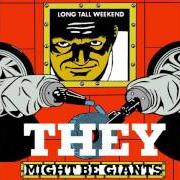 The lyrics LULLABY TO NIGHTMARES of THEY MIGHT BE GIANTS is also present in the album Long tall weekend (1999)