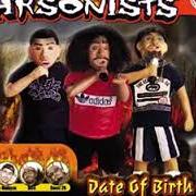 The lyrics BURN IT OUT of ARSONISTS is also present in the album Date of birth (2001)