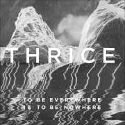 The lyrics DEATH FROM ABOVE of THRICE is also present in the album To be everywhere is to be nowhere (2016)