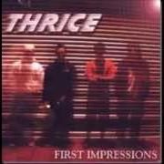The lyrics SECOND SIGHT of THRICE is also present in the album First impressions ep (1999)
