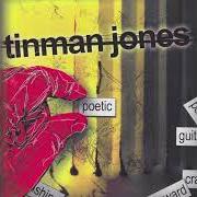 The lyrics FATHER LIKE YOU of TINMAN JONES is also present in the album Poetic (2003)