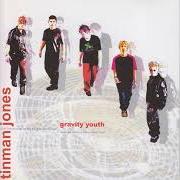 The lyrics AXIS of TINMAN JONES is also present in the album Gravity youth (2001)