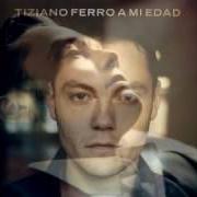 The lyrics PER UN PO' SPARIRÒ of TIZIANO FERRO is also present in the album A mi edad (2009)