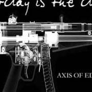The lyrics BLACK STEYR AUG of TODAY IS THE DAY is also present in the album Axis of eden (2007)