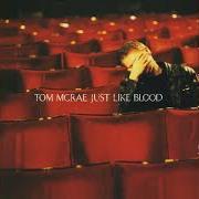 The lyrics MERMAID BLUES of TOM MCRAE is also present in the album Just like blood (2001)