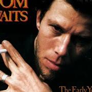 The lyrics NOBODY of TOM WAITS is also present in the album The early years vol. 2 (1992)