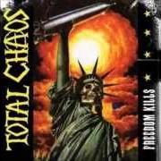 The lyrics FREEDOM KILLS of TOTAL CHAOS is also present in the album Freedom kills (2004)