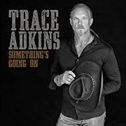 The lyrics LIT of TRACE ADKINS is also present in the album Something's going on (2017)