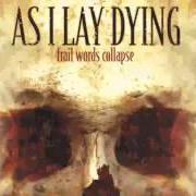 The lyrics FOREVER of AS I LAY DYING is also present in the album Frail words collapse (2003)