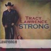 The lyrics STRONG of TRACY LAWRENCE is also present in the album Strong (2004)