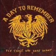 The lyrics MONUMENT of A DAY TO REMEMBER is also present in the album For those who have heart (2007)