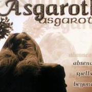 The lyrics STRENGHTENED ARE THE STEMS OF NASTURTIUM of ASGAROTH is also present in the album Absence spells beyond... (1998)