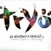 The lyrics LA PREMIERE FOIS of TRYO is also present in the album De bouches à oreilles (2005)