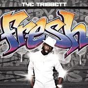 The lyrics ALL FOR YOU of TYE TRIBBETT is also present in the album Fresh (2010)
