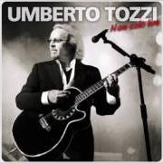 The lyrics FORSE CREDO IN DIO of UMBERTO TOZZI is also present in the album Non solo live (2009)