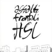 The lyrics PRESTO PRESTO of ASSALTI FRONTALI is also present in the album Hsl (hic sunt leones) (2004)