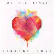 The lyrics LOVE AGAIN of WE THE KINGS is also present in the album Strange love (2015)