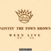 The lyrics COVER IT WITH GAS AND SET IT ON FIRE of WEEN is also present in the album Paintin' the town brown - live 9 (1999)
