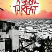 The lyrics NOT A DIME TO DROP of A GLOBAL THREAT is also present in the album Where the sun never sets (2006)