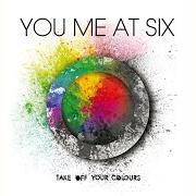 The lyrics YOU'VE MADE YOUR BED (SO SLEEP IN IT) of YOU ME AT SIX is also present in the album Take off your colours (2008)