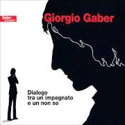 The lyrics DIALOGO IV of GIORGIO GABER is also present in the album Dialogo tra un impegnato e un non so (1972)