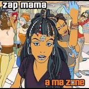 The lyrics ALLO ALLO of ZAP MAMA is also present in the album A ma zone (new release) (2003)