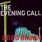 The lyrics SKINNY DAYS of GREG BROWN is also present in the album The evening call (2006)