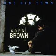 The lyrics TELL ME IT'S GONNA BE ALRIGHT of GREG BROWN is also present in the album One big town (1989)