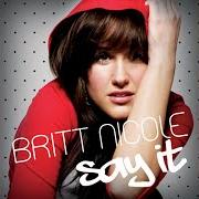 The lyrics SAY IT of BRITT NICOLE is also present in the album Say it (2007)