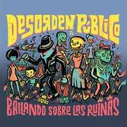 The lyrics LOS QUE SE QUEDAN, LOS QUE SE VAN of DESORDEN PÚBLICO is also present in the album Bailando sobre las ruinas (2016)