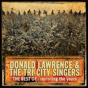 The lyrics TESTIFY of DONALD LAWRENCE & THE TRI-CITY SINGERS is also present in the album The best of: restoring the years (2003)