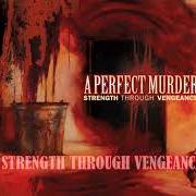 The lyrics PATH OF RESISTANCE of A PERFECT MURDER is also present in the album Strength through vengeance (2005)