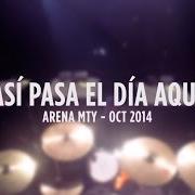 The lyrics ASI´ PASA EL DI´A AQUI´ of LOS CLAXONS is also present in the album Diez en vivo (desde la arena monterrey) (2015)