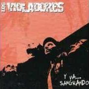 The lyrics Y VA... SANGRANDO of LOS VIOLADORES is also present in the album Y va... sangrando (2004)
