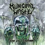 The lyrics SLIME AND PUNISHMENT of MUNICIPAL WASTE is also present in the album Slime and punishment (2017)