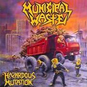 The lyrics HAZARDOUS MUTATION of MUNICIPAL WASTE is also present in the album Hazardous mutation (2005)