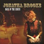 The lyrics FIRE AND RAIN of JONATHA BROOKE is also present in the album Back in the circus (2004)