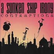 The lyrics UNSUNG HEROES of A SUKEN SHIP IRONY is also present in the album Contraptions (2006)