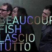 The lyrics LASCIO TUTTO of BEAUCOUP FISH is also present in the album Lascio tutto (2009)