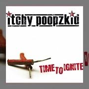 The lyrics BETTER OFF ALONE of ITCHY POOPZKID is also present in the album Time to ignite (2007)