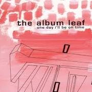The lyrics ASLEEP of THE ALBUM LEAF is also present in the album One day i'll be on time (2001)