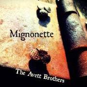 The lyrics SWEPT AWAY (SENTIMENTAL VERSION) of THE AVETT BROTHERS is also present in the album Mignonette (2014)