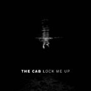 The lyrics LOCK ME UP of THE CAB is also present in the album Lock me up (2014)
