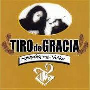 The lyrics MUJER of TIRO DE GRACIA is also present in the album Patron del vicio (2003)