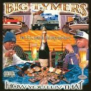 The lyrics HOW U LUV THAT of BIG TYMERS is also present in the album How you luv that (1998)