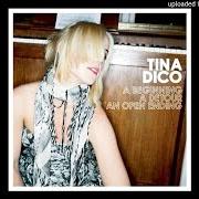 The lyrics ALL I SEE of TINA DICO is also present in the album A beginning, a detour, an open ending (2008)