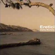 The lyrics PUSHING of ERETICI is also present in the album Dalla riviera