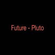 The lyrics PARACHUTE of FUTURE is also present in the album Pluto (2012)