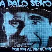 The lyrics VIEJO CABRON of A PALO SEKO is also present in the album Por fin al fin el fin (2000)